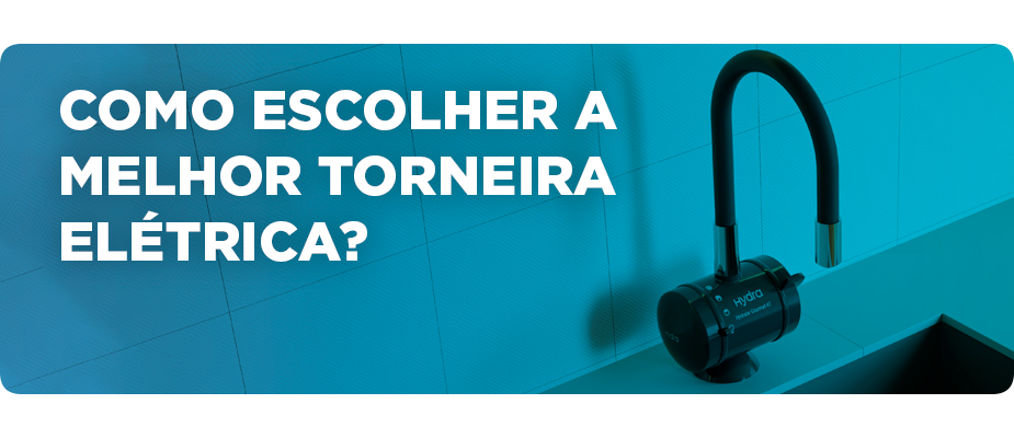 Como escolher a melhor torneira elétrica?