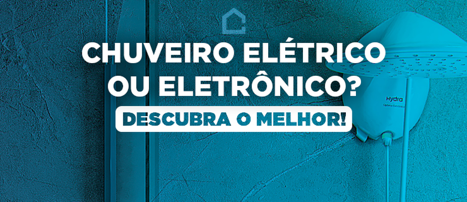 Chuveiro elétrico ou eletrônico? Descubra o melhor!